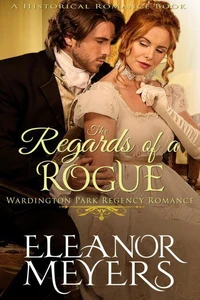 Historical Romance: The Regards of A Rogue A Duke's Game Regency Romance