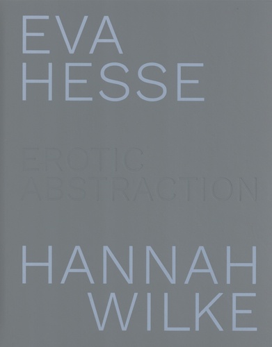 Eleanor Nairne - Eva Hesse / Hannah Wilke - Erotic Abstraction.
