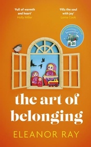 Eleanor Ray - The Art of Belonging - The heartwarming new novel from the author of EVERYTHING IS BEAUTIFUL.