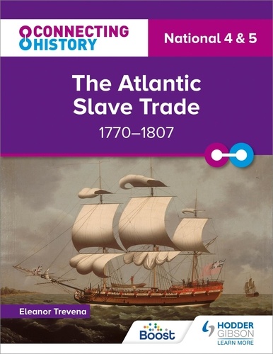 Connecting History: National 4 &amp; 5 The Atlantic Slave Trade, 1770–1807
