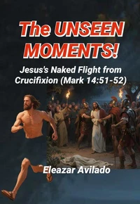 The Unseen Moments, Jesus's Naked Flight From Crucifixion