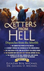 Letters from hell: The Journeys of the Soul through Hell and Heaven, As Revealed by Jesus Yeshua the Messiah