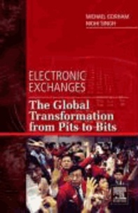 Electronic Exchanges - The Global Transformation from Pits to Bits.