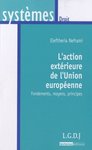 Eleftheria Neframi - L'action extérieure de l'Union européenne - Fondements, moyens, principes.