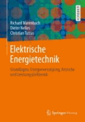 Elektrische Energietechnik - Grundlagen, Energieversorgung, Antriebe und Leistungselektronik.