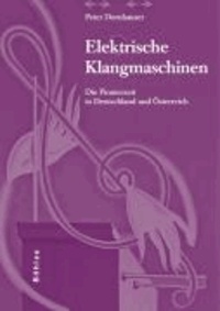 Elektrische Klangmaschinen - Die Pionierzeit in Deutschland und Österreich.