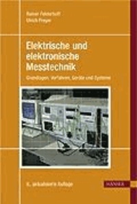 Elektrische und elektronische Messtechnik - Grundlagen, Verfahren, Geräte und Systeme.