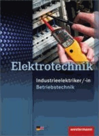 Elektrotechnik - Industrieelektriker/-in. Schülerbuch. - Fachrichtung Betriebstechnik.
