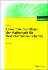 Elementare Grundlagen der Mathematik für Wirtschaftswissenschaftler.