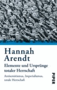 Elemente und Ursprünge totaler Herrschaft - Antisemitismus. Imperialismus. Totale Herrschaft.