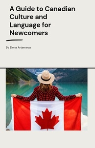 Meilleur forum pour télécharger des ebooks gratuits A Guide to Canadian Culture and Language for Newcomers par Elena Artemeva 9798223091646 (Litterature Francaise)