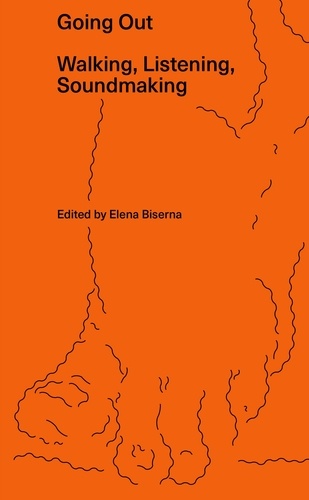 Elena Biserna - Going Out - Walking, Listening, Soundmaking.