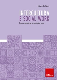 Elena Cabiati - Intercultura e social work - Teoria e metodo per le relazioni di aiuto.