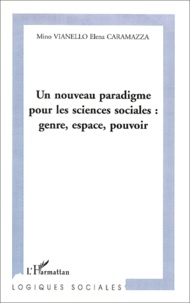 Elena Caramazza et Mino Vianello - Un Nouveau Paradigme Pour Les Sciences Sociales : Genre, Espace, Pouvoir.