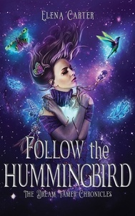  Elena Carter - Follow the Hummingbird - The Dream Tamer Chronicles, #1.