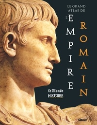 Elena Castillo et Fernando Lozano Gomez - Le Grand Atlas de l'Empire romain.