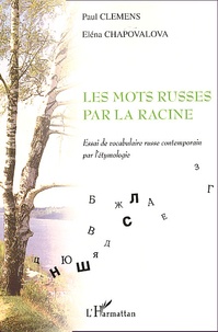 Eléna Chapovalova et Paul Clémens - Les Mots Russes Par La Racine. Essai De Vocabulaire Russe Contemporain Par L'Etymologie.