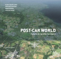 Elena Cogato Lanza et Farzaneh Bahrami - Post-Car World - Futurs de la ville-territoire.