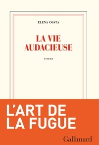 Téléchargement gratuit easy book La vie audacieuse CHM par Elena Costa (French Edition) 9782072850264