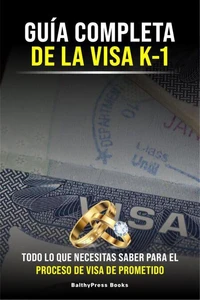 Guia Completa de la Visa K-1: Todo lo que necesitas saber para el proceso de la Visa de Prometido