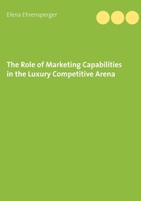 Elena Ehrensperger - The Role of Marketing Capabilities in the Luxury Competitive Arena.