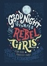 Elena Favilli et Francesca Cavallo - Good Night Stories for Rebel Girls.