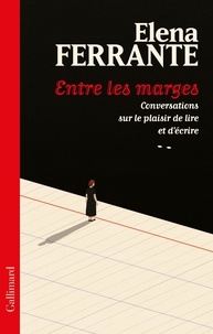 Elena Ferrante - Entre les marges - Conversations sur le plaisir de lire et d'écrire.
