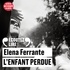 Elena Ferrante - L'amie prodigieuse Tome 4 : L'enfant perdue.