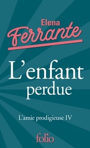 Elena Ferrante - L'amie prodigieuse Tome 4 : L'enfant perdue - Maturité, vieillesse.