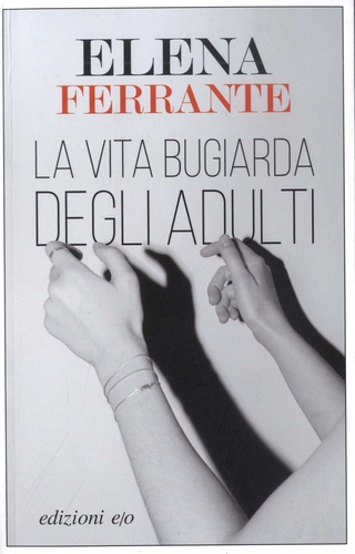 Elena Ferrante - La vita bugiarda degli adulti.