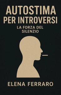 Autostima per Introversi: La Forza del Silenzio