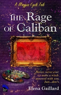  Elena Gaillard - The Rage of Caliban - The Magpie Prince Cycle.