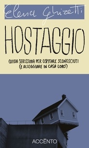 Elena Ghiretti - Hostaggio - Guida serissima per ospitare sconosciuti (e alloggiare in casa loro).
