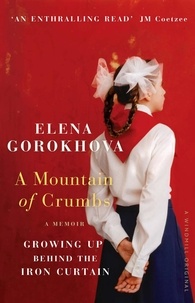 Elena Gorokhova - A Mountain of Crumbs - Growing Up Behind the Iron Curtain.