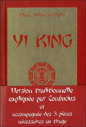 Elena-Judica Cordiglia - Yi king - Le livre des transformations, nouvelle version intégrale contenant les gloses de Confucius.