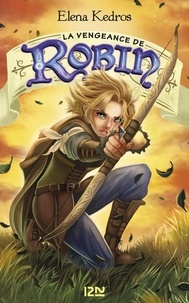 Elena Kedros - La légende de Robin Tome 3 : La vengeance de Robin.