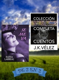  Elena Larreal et  J. K. Vélez - Se me va &amp; Colección Completa Cuentos. De 2 en 2.