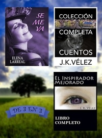  Elena Larreal et  J. K. Vélez - Se me va + Colección Completa Cuentos + El Inspirador Mejorado. De 3 en 3.