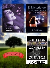  Elena Larreal et  J. K. Vélez - Se me va + El Misterio de los Creadores de Sombras + Colección Completa Cuentos. De 3 en 3.