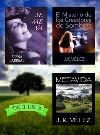  Elena Larreal et  J. K. Vélez - Se me va + El Misterio de los Creadores de Sombras + Metavida. De 3 en 3.