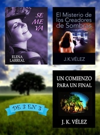  Elena Larreal et  J. K. Vélez - Se me va + El Misterio de los Creadores de Sombras + Un Comienzo para un Final. De 3 en 3.