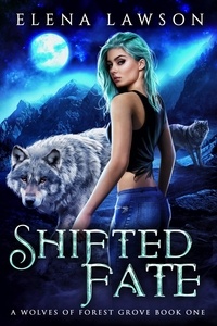  Elena Lawson - Shifted Fate - The Wolves of Forest Grove, #1.