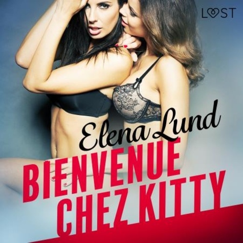 Elena Lund et – Lust - Bienvenue chez Kitty – Une nouvelle érotique.
