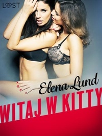 Elena Lund et Michał Lis - Witaj w Kitty - opowiadanie erotyczne.