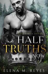  Elena M. Reyes - Half Truths: Now - Fate's Bite, #4.