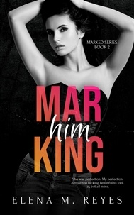  Elena M. Reyes - Marking Him - Marked Series, #2.
