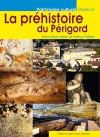 Elena Man-Estier et Patrick Paillet - La préhistoire du Périgord.
