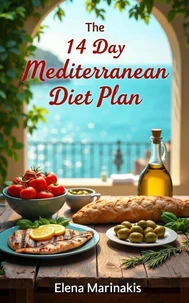 The 14-Day Mediterranean Diet Plan: Your Path to Health and Vitality