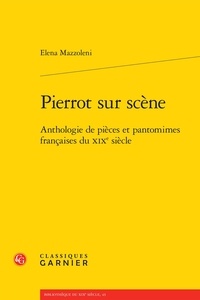 Elena Mazzoleni - Pierrot sur scène - La Pantomime en France au XIXe siècle.