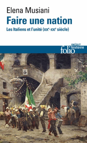 Faire une nation. Les Italiens et l'unité (XIXe-XXIe siècle)
